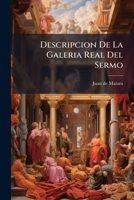 Descripcion De La Galeria Real Del Sermo: Sr. D. Juan De Austria... 1247666158 Book Cover