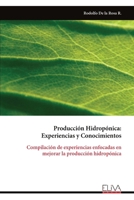 Producción Hidropónica: Experiencias y Conocimientos: Compilación de experiencias enfocadas en mejorar la producción hidropónica 9999314910 Book Cover