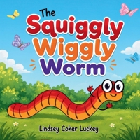 The Squiggly Wiggly Worm 1095706144 Book Cover