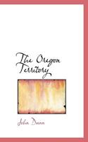 The Oregon Territory, and the British North American Fur Trade. With an Account of the Habits and Customs of the Principal Native Tribes on the Northern Continent 1013774019 Book Cover