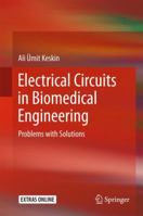 Electrical Circuits in Biomedical Engineering: Problems with Solutions 3319855670 Book Cover