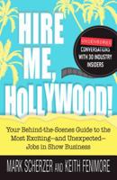 Hire Me, Hollywood!: Your Behind-the-Scenes Guide to the Most Exciting - and Unexpected - Jobs in Show Business 1440512124 Book Cover