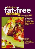 Fabulous Fat Free Cooking: More Than 225 Dishes - All Delicious, All Nutritious, All with Less Than 1 Gram of Fat! 0875963838 Book Cover