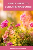 Simple steps to container gardening B0CKZHMQ8W Book Cover