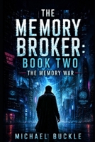 THE MEMORY BROKER: BOOK TWO: The Memory War (THE MEMORY BROKER SERIES) B0H6CCFQNW Book Cover