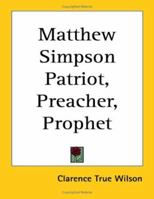 Matthew Simpson Patriot, Preacher, Prophet 1162721952 Book Cover