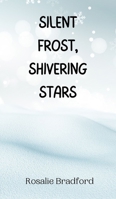 Silent Frost, Shivering Stars 9916945225 Book Cover