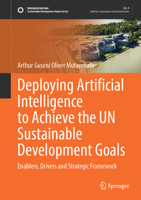 Deploying Artificial Intelligence to Achieve the UN Sustainable Development Goals: Enablers, Drivers and Strategic Framework (Sustainable Development Goals Series) 3031884221 Book Cover