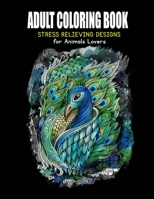 Adult Coloring Book: Stress Relieving Designs for Animals Lovers B08B3888PT Book Cover