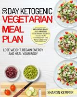 30 Day Ketogenic Vegetarian Meal Plan: Delicious, Easy, and Healthy Vegetarian Recipes to Get You Started on the Keto Lifestyle 1723712027 Book Cover