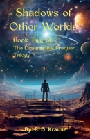 Shadows of Other Worlds; Book Two Of: The Dimensional Frontier Trilogy B0DWZM91QN Book Cover