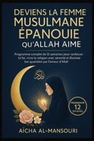 Deviens la Femme Musulmane Épanouie qu'Allah Aime: Programme complet de 12 semaines pour renforcer ta foi, vivre ta religion avec sérénité et ... par l'amour d'Allah (French Edition) B0FM4BTVPL Book Cover