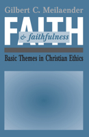 Faith And Faithfulness: Basic Themes in Christian Ethics 026800983X Book Cover