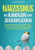 Narzissmus bei Kindern und Jugendlichen: Hilfe für Betroffene und ihr Umfeld! Erfahre, wie Du Narzissmus besser bewältigen und lösen kannst und biete Narzissten die Stirn! (German Edition) 3989355457 Book Cover