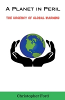 A Planet in Peril: The Urgency of Global Warming B0CGNBGR2T Book Cover