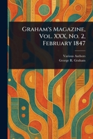Graham's Magazine, Vol. XXX, No. 2, February 1847 1023499908 Book Cover