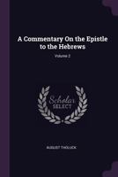 A Commentary On the Epistle to the Hebrews, Volume 2 1377458156 Book Cover