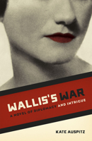 Wallis's War: A Novel of Diplomacy and Intrigue 022624038X Book Cover