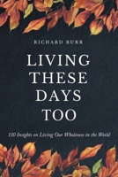 Living These Days Too: 110 Insights on Living Our Wholeness in the World B0H6XXRKTJ Book Cover