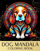 Dog Mandala Coloring Book: Zen Coloring Pages For Mindful People with Dog Portraits and Mandala Patterns B0CTCDQ596 Book Cover