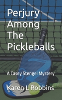 Perjury Among The Pickleballs (Casey Stengel Mystery) B0BFNJ83QG Book Cover