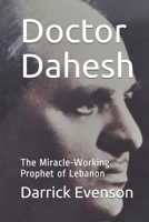 Doctor Dahesh: The Miracle-Working Prophet of Lebanon B08R117R17 Book Cover