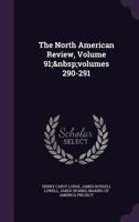The North American Review, Volume 91; Volumes 290-291 1377539695 Book Cover