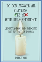 DO GOD ANSWER ALL PRAYERS? YES-No With Bible Reference: UNDERSTANDING AND UNLOCKING THE POTENCY OF PRAYER (Power of Prayers) B0CP26QP5Y Book Cover