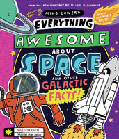 Everything Awesome About Space and Other Galactic Facts! 1338359746 Book Cover