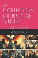 A COLLECTION OF BIBLICAL STUDIES: Sacred Reflections, Deep Theology, and Discipleship for the Last Days B0FKZWZ896 Book Cover