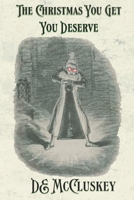 The Christmas You Get, You Deserve: A Victorian ghostly anthology 1914381327 Book Cover