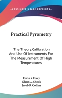 Practical Pyrometry; The Theory, Calibration, and Use of Instruments for the Measurement of High Temperatures 0548508526 Book Cover