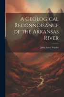 A Geological Reconnoisance of the Arkansas River 1022726161 Book Cover