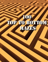 100 Top to Bottom Mazes: Maze Activity Workbook for Children and Adults, Puzzles and Problem-Solving B08WV2XQXP Book Cover