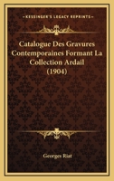 Catalogue Des Gravures Contemporaines Formant La Collection Ardail (1904) 116745099X Book Cover
