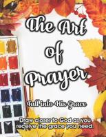 The Art of Prayer: Fall Into His Grace 1727074130 Book Cover