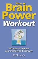 The Brain Power Workout: With 300+ Ways to Improve Your Memory, Creativity, Math and Word Power 1435122569 Book Cover