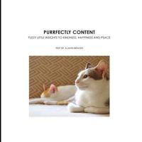 Purrfectly Content: Fuzzy Little Insights to Kindness, Happiness and Peace 1499356951 Book Cover