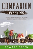 Companion Planting: The ultimate beginners guide to companion gardening. A chemical free method to grow organic and healthy vegetables at home deterring pests and increasing yield B08CPCBR5T Book Cover