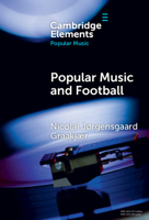 Popular Music and Football (Elements in Popular Music) 100957602X Book Cover