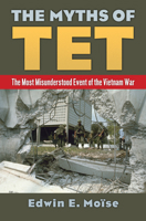 The Myths of Tet: The Most Misunderstood Event of the Vietnam War 070062502X Book Cover