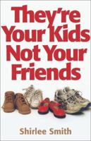 They're Your Kids, Not Your Friends 1893732312 Book Cover