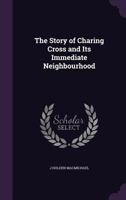 The Story Of Charing Cross And Its Immediate Neighborhood 1377508927 Book Cover