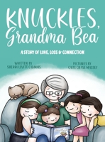 Knuckles, Grandma Bea: A Story of Love, Loss and Connection 1735989819 Book Cover