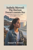 ISABELA MERCED: The Horizon Doesn’t Contain Her: A Cinematic Portrait of Voice, Vision, and Fearless Reinvention B0H2J48K2Z Book Cover