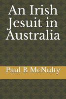 An Irish Jesuit in Australia 1729456510 Book Cover