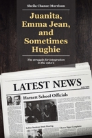 Juanita, Emma Jean, and Sometimes Hughie: The struggle for integration in the 1960's 168456204X Book Cover