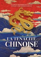 La ténacité chinoise - les traces historiques d’un pays civilisé à très grande échelle 1487812825 Book Cover
