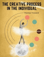 The Creative Process in the Individual: The Manifestation of Life 1835520375 Book Cover