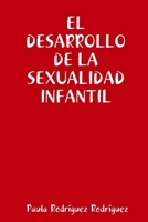 El desarrollo de la sexualidad infantil (Spanish Edition) 1409273695 Book Cover